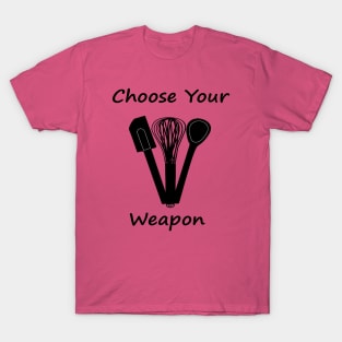 Choose Your Weapon T-Shirt